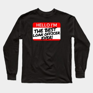 Best Loan Officer Ever Long Sleeve T-Shirt